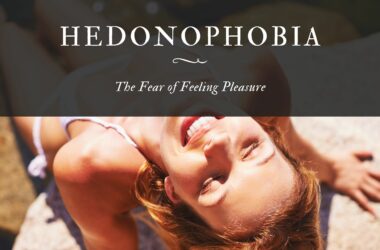 Hedonophobia The Fear of Feeling Pleasure